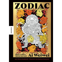 Ai Weiwei / ElettraStamboulis - Zodiac - Mein Leben, meine Kunst