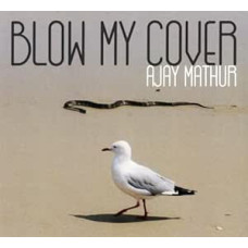 Ajay Mathur - Blow My Cover