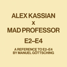 Alex Kassian x Mad Professor - E2-E4 - A Reference To E2-E4 By Manuel Göttsching