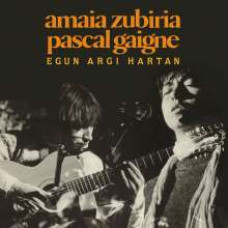 Amaia Zubiria / Pascal Gaigne - Egun Argi Hartan