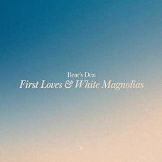 Bear`s Den - First Love and White Magnolias