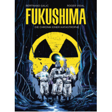 Bertrand Galic - Fukushima - Die Chronik einer Katastrophe