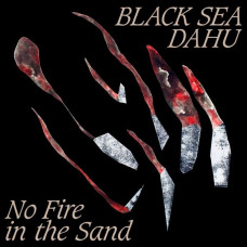 Black Sea Dahu - No Fire In The Sand