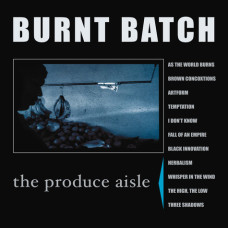 Burnt Batch - The Produce Aisle