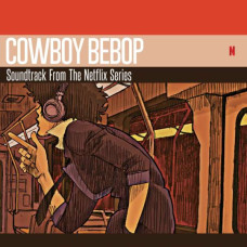 The Seatbelts / Yoko Kanno - Cowboy Bebop (Soundtrack From The Netflix Series)