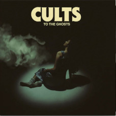 Cults - To The Ghosts