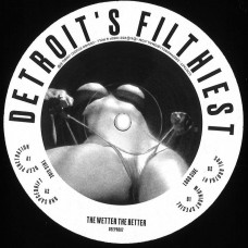 Detroits Filthiest - The Wetter The Better