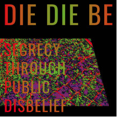 Die Die Be - Secrecy Thorugh Public Disbelief