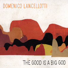 Domenico Lancellotti - The Good Is A Big God