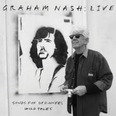Graham Nash - Live: Songs For Beginners Wild Tales