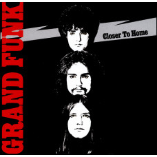 Grand Funk Railroad ‎- Closer To Home