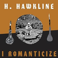 H. Hawkline - I Romanticize