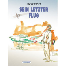 Hugo Pratt - Sein letzter Flug (und andere Geschichten)