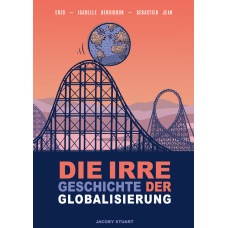 Isabelle Bensidoun / Sébastien Jean - Die irre Geschichte der Globalisierung