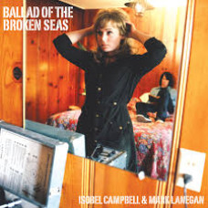 Isobel Campbell and Mark Lanegan - Ballad Of The Broken Seas