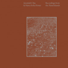 Jeremiah Chiu and Marta Sofia Honer - Recordings From The Aland Islands