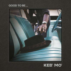 Keb Mo - Good To Be...