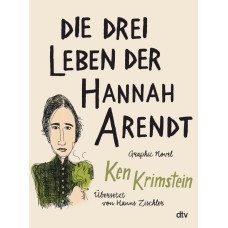 Ken Krimstein - Die drei Leben der Hanna Arendt