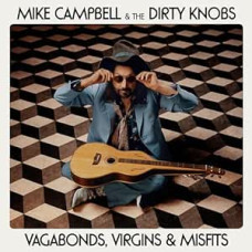 Mike Campbell and The Dirty Knobs - Vagabond, Virgins & Misfits