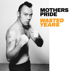 Mothers Pride - Wasted Years