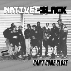 Natives In Black - Can't Come Close