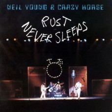 Neil Young / Crazy Horse - Rust Never Sleeps
