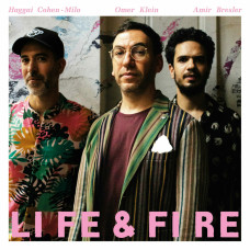 Omer Klein / Haggai Cohen-Milo / Amir Bresler - Life and Fire 