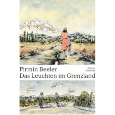 Pirmin Beeler - Das Leuchten im Grenzland