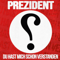 Prezident - Du Hast Mich Schon Verstanden