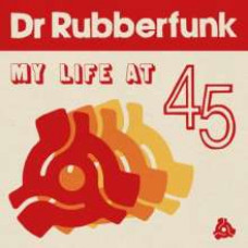 Dr Rubberfunk - My Life At 45