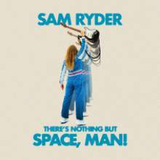 Sam Ryder - There's Nothing But Space, Man!