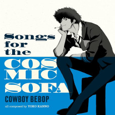 The Seatbelts / Yoko Kanno - Cowboy Bebop (Songs for the Cosmic Sofa)