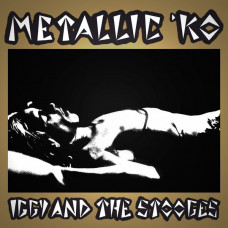 Iggy And The Stooges ‎- Metallic 'KO