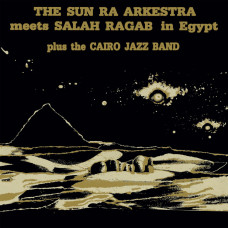 Sun Ra Arkestra - Meets Salah Ragab In Egypt