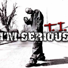 T.I. - I'm Serious