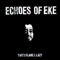 Twit One / Flame / Lazy Jones - Echoes Of Eke