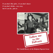 Various - Follow Me To The Popcorn - The Untold History Of The Belgium Popcorn Scene