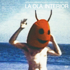 Various ‎– La Ola Interior / Spanish Ambient & Acid Exoticism 1983-1990